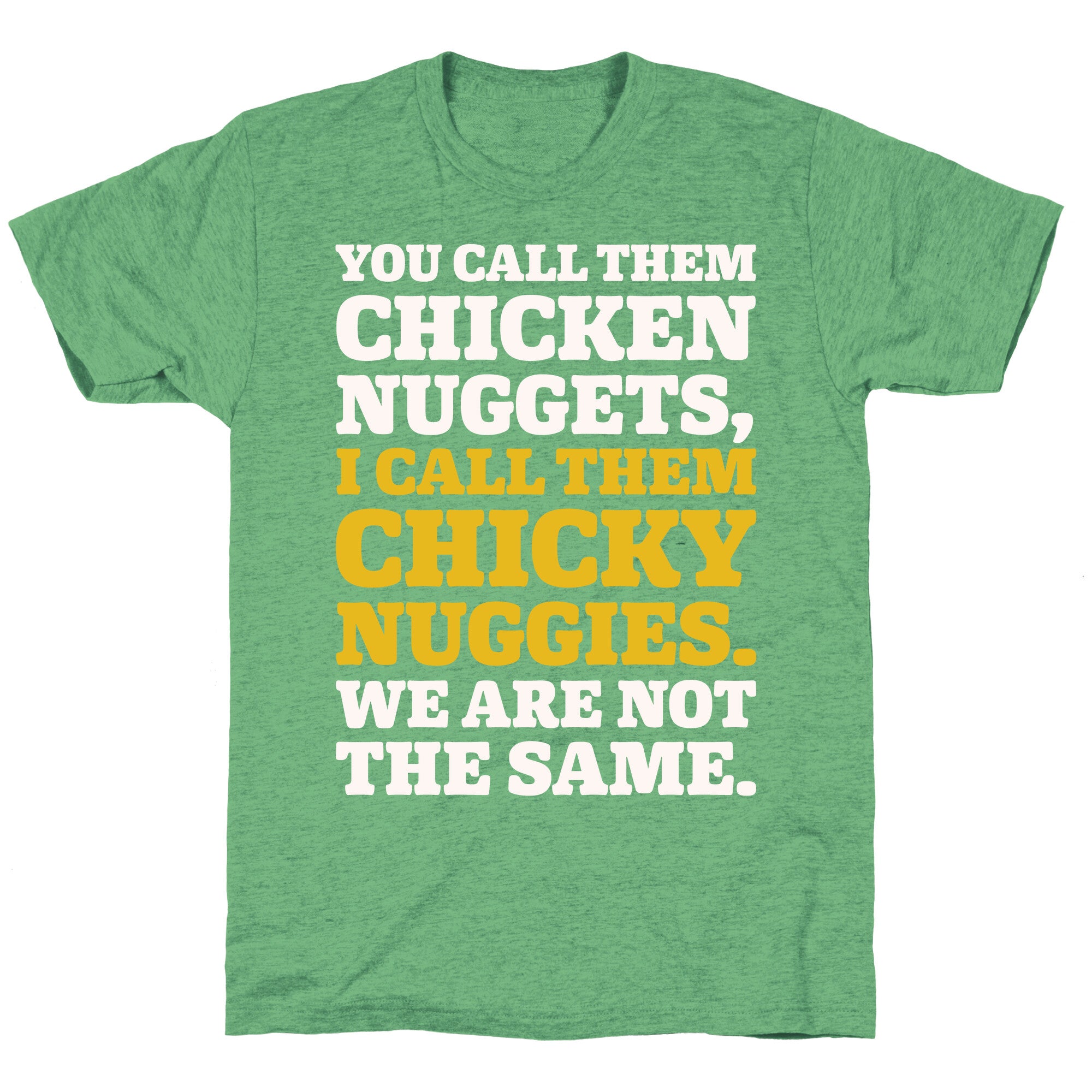 You Call Them Chicken Nuggets I Call Them Chicky Nuggies We Are Not The Same Parody White Print Unisex Triblend Tee